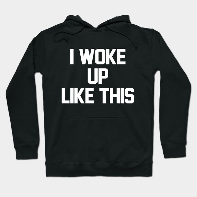 i woke up like this Hoodie by familiaritees